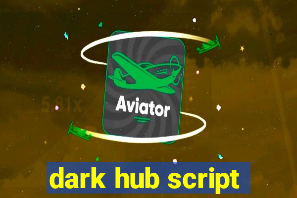 dark hub script